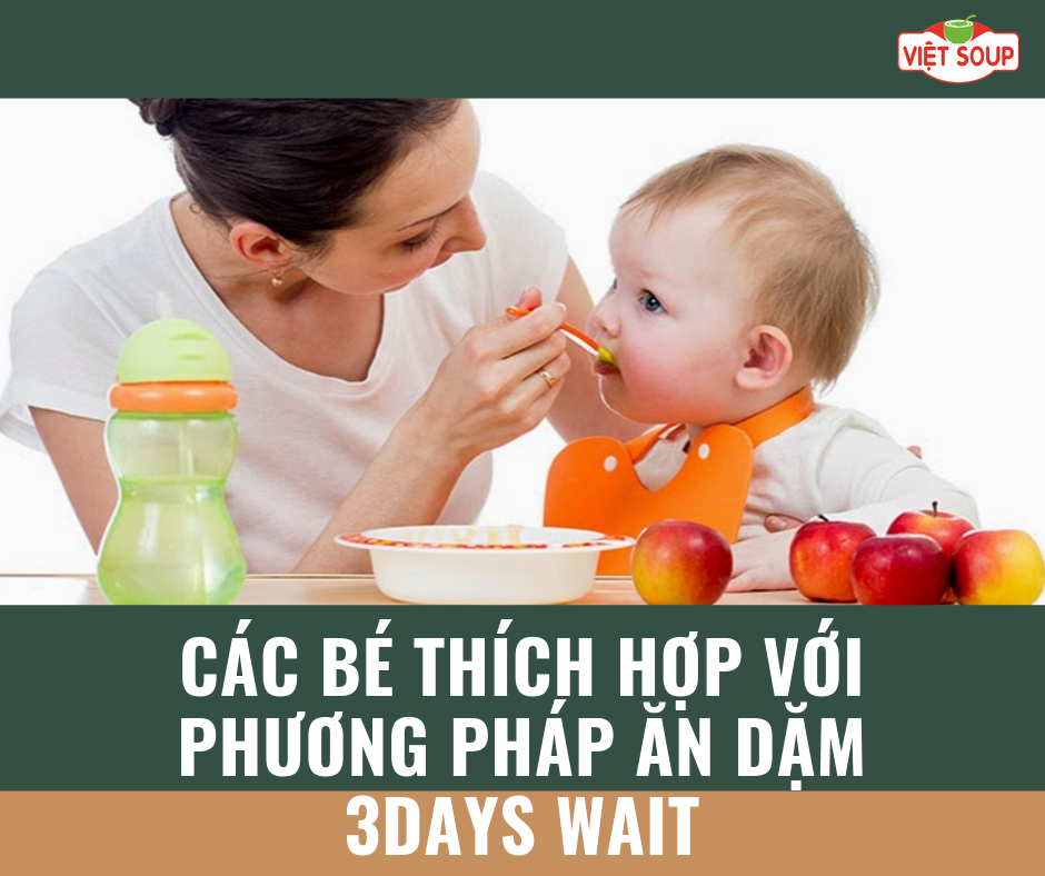 Các bé thích hợp với phương pháp ăn dặm 3days wait