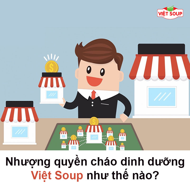 Nhượng quyền cháo dinh dưỡng Việt Soup như thế nào