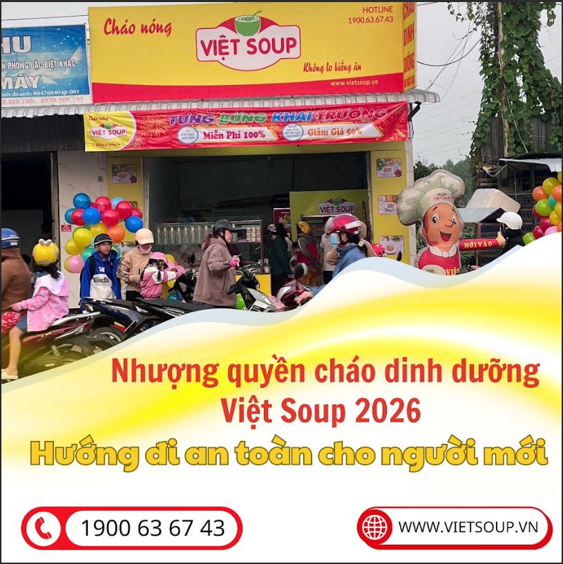  Nhượng quyền cháo dinh dưỡng Việt Soup 2026 – Xu hướng kinh doanh bền vững cho người mới bắt đầu