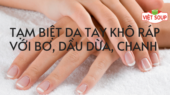 Tạm biệt bàn tay khô ráp vì sử dụng nhiều gel rửa tay diệt khuẩn