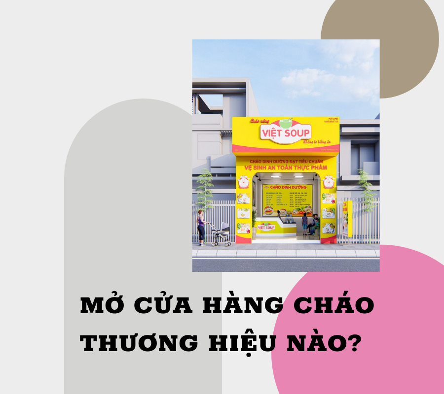 MỞ CỬA HÀNG CHÁO THƯƠNG HIỆU NÀO ?